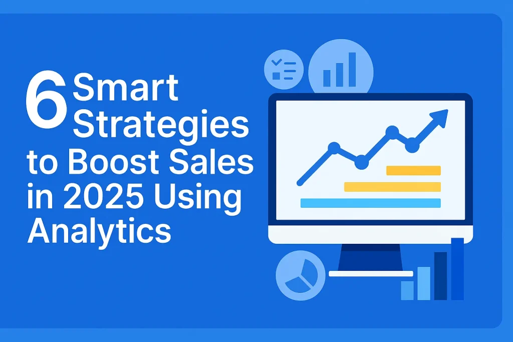 6 Smart Ways to Use Amazon Sales Analytics to Boost Revenue in 2025